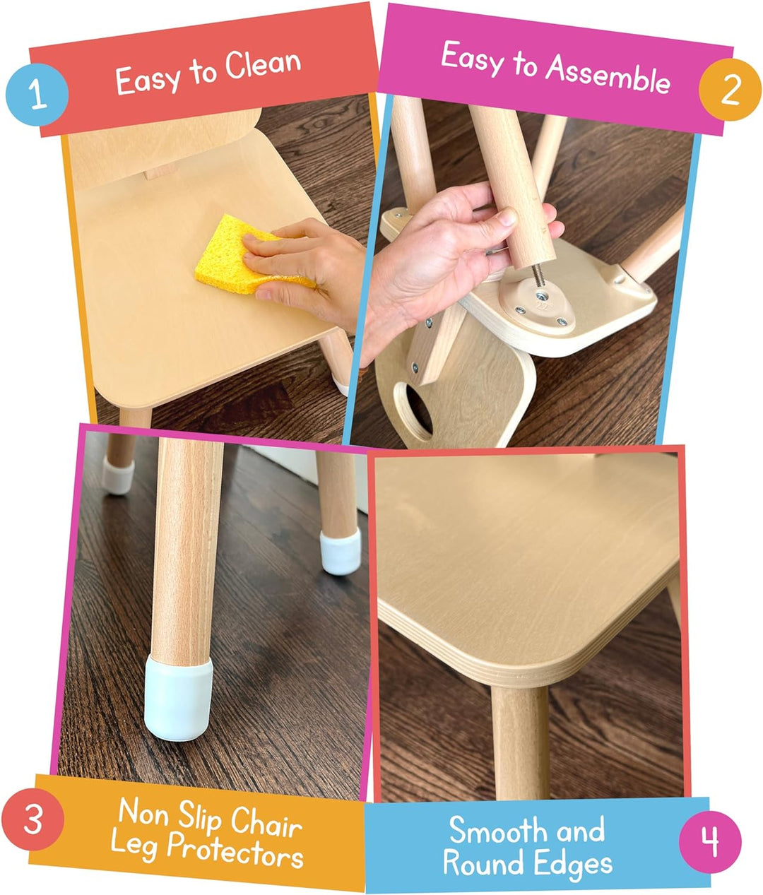 Easy to clean and assemble wooden kids chair with smooth rounded edges and non-slip leg protectors for safety.